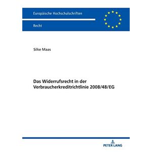 Silke Maas - Das Widerrufsrecht in der Verbraucherkreditrichtlinie 2008/48/EG (Europäische Hochschulschriften Recht, Band 6070)