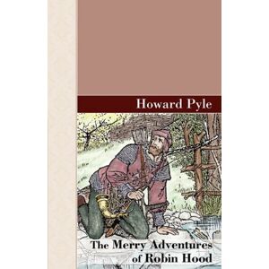 Howard Pyle - The Merry Adventures of Robin Hood (Akasha Classic Series)