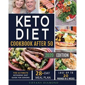 Tiffany Diamond - Keto Diet Cookbook After 50: The Ultimate Ketogenic Diet Guide for Seniors   28-Day Meal Plan   Lose Up To 20 Pounds In 3 Weeks