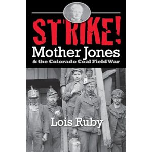 Lois Ruby - Strike!: Mother Jones & the Colorado Coal Field War