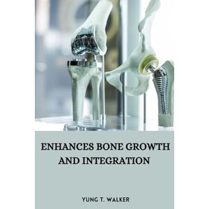 Yung T. Walker - Enhances bone growth and integration