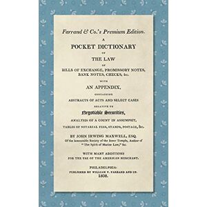 Maxwell, John Irwing - A Pocket Dictionary of the Law of Bills of Exchange, Promissory Notes, Bank Notes, Checks, &c. [1808]: With an Appendix, Containing Abstracts of Acts ... of a Count in Assumpsit, Tables of Notarial