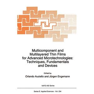 O. Auciello - Multicomponent and Multilayered Thin Films for Advanced Microtechnologies: Techniques, Fundamentals and Devices (NATO Science Series E:, 234, Band 234)