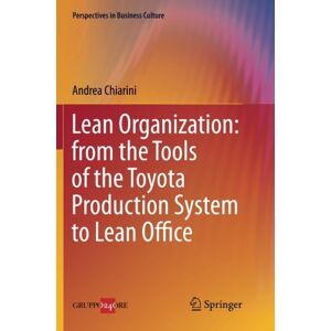 Andrea Chiarini - Lean Organization: from the Tools of the Toyota Production System to Lean Office (Perspectives in Business Culture)