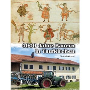 Dietrich Grund - GEBRAUCHT 4000 Jahre Bauern in Taufkirchen - Preis vom h