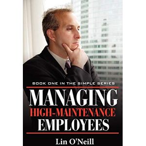 Lin O'Neill - Managing High-Maintenance Employees