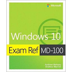 Andrew Bettany - Exam Ref MD-100 Windows 10, 1/e (Microsoft Exam Ref)