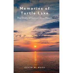 Hope, Kevin W. - Memories of Turtle Lake: The Story of Sunset View Beach