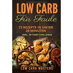 Masters, Low Carb - GEBRAUCHT Low Carb für Faule: 72 Rezepte in unter 20 Minuten inkl. 30 Tage Challenge - Preis vom 21.05.2024 04:55:50 h