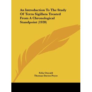 Felix Oswald - An Introduction To The Study Of Terra Sigillata Treated From A Chronological Standpoint (1920)