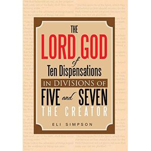 Eli Simpson - The Lord God of Ten Dispensations in Divisions of Five and Seven