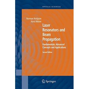 Norman Hodgson - Laser Resonators and Beam Propagation: Fundamentals, Advanced Concepts, Applications (Springer Series in Optical Sciences, Band 108)