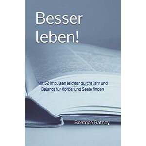 Beatrice Rathey - GEBRAUCHT Besser leben!: Mit 52 Impulsen leichter durchs Jahr und jede Woche mehr Balance für Körper und Geist finden - Preis vom h