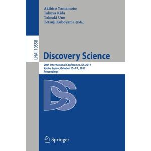 Akihiro Yamamoto - Discovery Science: 20th International Conference, DS 2017, Kyoto, Japan, October 15-17, 2017, Proceedings (Lecture Notes in Computer Science, Band 10558)