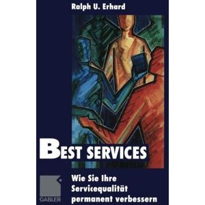 Erhard, Ralph U. - Best Services: Wie Sie Ihre Servicequalität permanent verbessern (German Edition)