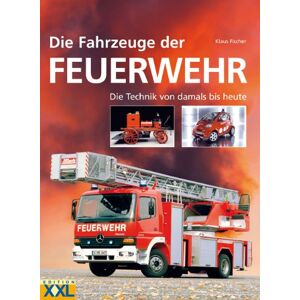 Klaus Fischer - GEBRAUCHT Die Fahrzeuge der Feuerwehr: Der Siegeszug der Technik von heute bis damals - Preis vom h