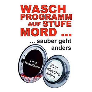Ernst Hasselbach - GEBRAUCHT Waschprogramm auf Stufe Mord ... sauber geht anders: Eine politische Affäre - Preis vom 21.05.2024 04:55:50 h