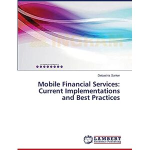 Debashis Sarker - Mobile Financial Services: Current Implementations and Best Practices