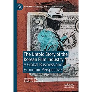 Jimmyn Parc - The Untold Story of the Korean Film Industry: A Global Business and Economic Perspective (Cultural Economics & the Creative Economy)