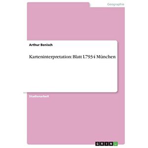 Arthur Benisch - Karteninterpretation: Blatt L7934 München