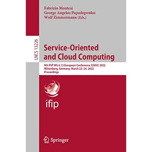 Fabrizio Montesi - Service-Oriented and Cloud Computing: 9th IFIP WG 6.12 European Conference, ESOCC 2022, Wittenberg, Germany, March 22–24, 2022, Proceedings (Lecture Notes in Computer Science, 13226, Band 13226)