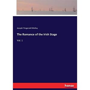 Molloy, Joseph Fitzgerald Molloy - The Romance of the Irish Stage: Vol. 1