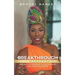 Brandi Harvey - Breakthrough Sold Separately: Get Out of the Boat of Mediocrity and Walk On Water