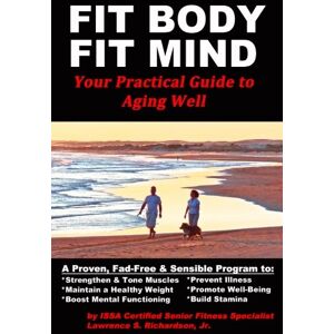 Richardson Jr, Mr. Lawrence S. - GEBRAUCHT Fit Body Fit Mind: Your Practical Guide to Aging Well - Preis vom h