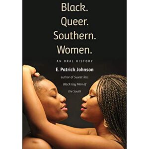 Johnson, E. Patrick - Black. Queer. Southern. Women.: An Oral History