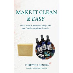 Christina Deneka - GEBRAUCHT Make it Clean & Easy: Your Guide to Skincare, Body-care and Castile Soap from Scratch - Preis vom 16.05.2024 04:53:48 h