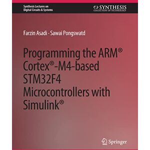 Farzin Asadi - Programming the ARM® Cortex®-M4-based STM32F4 Microcontrollers with Simulink® (Synthesis Lectures on Digital Circuits & Systems)