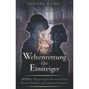 Sandra Giebel - GEBRAUCHT Weltenrettung für Einsteiger: Stufe 1: Begegnungen mit mystischen Wesen, Mobbern und anderen Monstern - Preis vom 10.05.2024 04:50:37 h