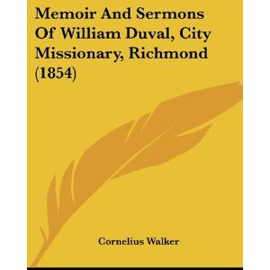 Cornelius Walker - Memoir And Sermons Of William Duval, City Missionary, Richmond (1854)