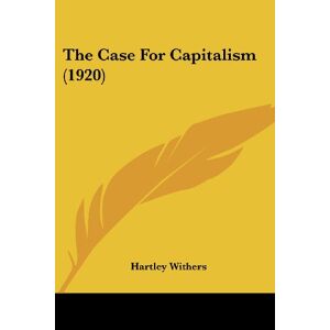 Hartley Withers - The Case For Capitalism (1920)