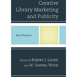 Lackie, Robert J. - Creative Library Marketing and Publicity: Best Practices (Best Practices in Library Services)