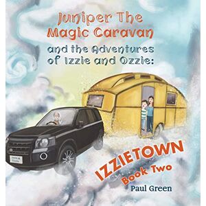 Paul Green - Juniper the Magic Caravan and The Adventures of Izzie and Ozzie: Izzietown