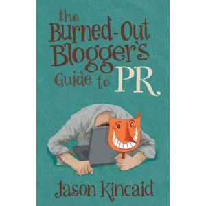 Jason Kincaid - GEBRAUCHT The Burned-Out Blogger's Guide to PR - Preis vom 20.05.2024 04:51:15 h