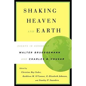 Johnson, E. Elizabeth - Shaking Heaven and Earth: Essays in Honor of Walter Brueggemann and Charles B. Cousar