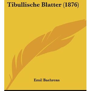 Emil Baehrens - Tibullische Blatter (1876)