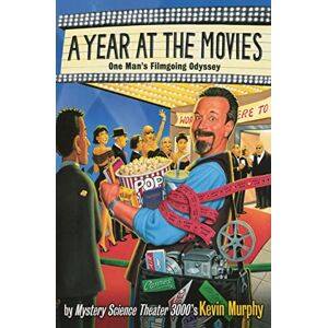 Kevin Murphy - A Year at the Movies: One Man's Filmgoing Odyssey