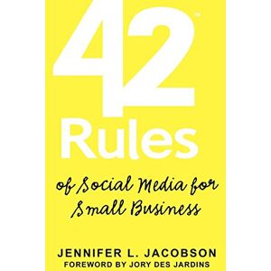 Jacobson, Jennifer L. - 42 Rules of Social Media for Small Business: A Modern Survival Guide That Answers the Question What Do I Do with Social Media?