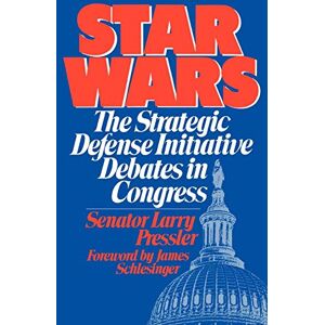 Larry Pressler - Star Wars: The Strategic Defense Initiative Debates in Congress (Praeger Security International)