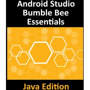 Neil Smyth - Android Studio Bumble Bee Essentials - Java Edition: Developing Android Apps Using Android Studio 2021.1 and Java