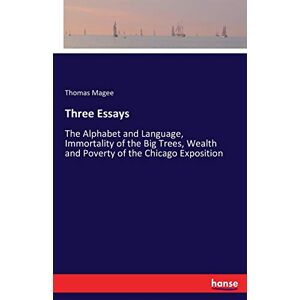 Magee, Thomas Magee - Three Essays: The Alphabet and Language, Immortality of the Big Trees, Wealth and Poverty of the Chicago Exposition