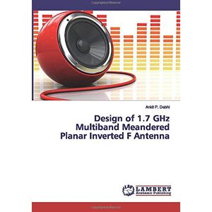 Dabhi, Ankit P. - Design of 1.7 GHz Multiband Meandered Planar Inverted F Antenna