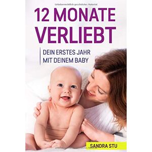 Sandra Stu - GEBRAUCHT 12 Monate Verliebt: Dein Erstes Jahr Mit Deinem Baby - Preis vom 16.05.2024 04:53:48 h