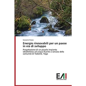 Giovanni Frosio - Energie rinnovabili per un paese in via di sviluppo: Progettazione di un piccolo impianto idroelettrico ad acqua fluente a servizio della comunità di Todomé, Togo