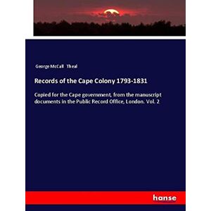 Theal, George Mccall - Records of the Cape Colony 1793-1831: Copied for the Cape government, from the manuscript documents in the Public Record Office, London. Vol. 2