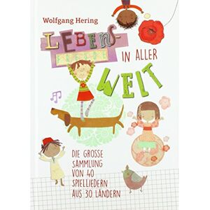 Wolfgang Hering - Lebensfreude in aller Welt: Die große Sammlung von 40 Spielliedern aus 30 Ländern