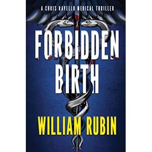 Rubin, Dr. William - Forbidden Birth: A Chris Ravello Medical Thriller (Book 2)